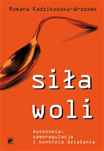 Siła woli Autonomia, samoregulacja i kontrola działania