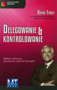 Delegowanie & kontrolowanie Biblioteka sukcesu Briana Tracy