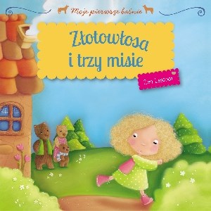 Złotowłosa i trzy misie Moje pierwsze baśnie