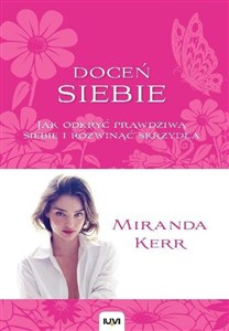 Doceń siebie Jak odkryć prawdziwą siebie i rozwinąć skrzydła