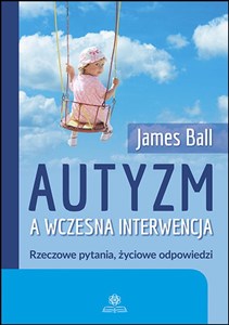 Autyzm a wczesna interwencja Rzeczowe pytania, zyciowe odpowiedzi