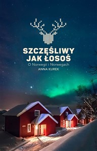Szczęśliwy jak łosoś O Norwegii i Norwegach