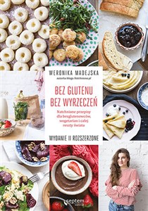 Bez glutenu Bez wyrzeczeń Natchnione przepisy dla bezglutenowców, wegetarian i całej reszty świata