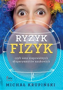 Ryzyk-fizyk czyli sens niepoważnych eksperymentów