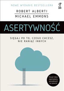 Asertywność Sięgaj po to, czego chcesz, nie raniąc innych