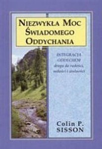 Niezwykła moc świadomego oddychania Integracja oddechem drogą do radości, miłości i wolności