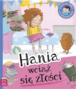 Hania wciąż się złości Edukacyjne baśnie dla przedszkolaków