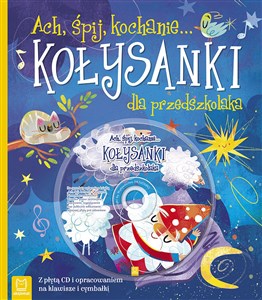 Ach, śpij kochanie... Kołysanki dla przedszkolaka z płytą CD i opracowaniem na klawisze i cymbałki