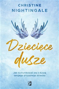 Dziecięce dusze Jak komunikować się z duszą swojego przyszłego dziecka