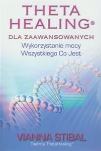 ThetaHealing dla zaawansowanych Wykorzystanie mocy Wszystkiego Co Jest