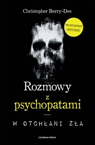 Rozmowy z psychopatami W otchłani zła