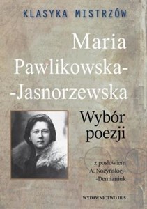 Klasyka mistrzów Maria Pawlikowska-Jasnorzewska Wybór poezji