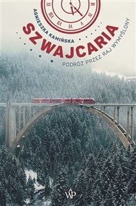 Szwajcaria Podróż przez raj wymyślony