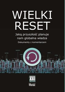 Wielki reset Jaką przyszłość planuje nam globalna władza. Dokumenty z komentarzem