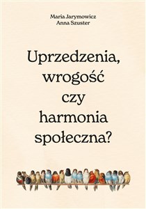 Uprzedzenia, wrogość czy harmonia społeczna?