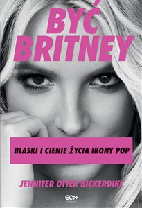 Być Britney Blaski i cienie życia ikony pop