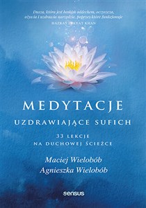 Medytacje uzdrawiające sufich. 33 lekcje na duchowej ścieżce 33 lekcje na duchowej ścieżce