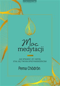 Moc medytacji Jak sprawić, by umysł stał się twoim sprzymierzeńcem