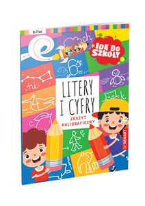 Litery i cyfry. Zeszyt kaligraficzny; seria Idę do szkoły