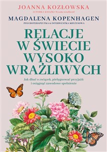 Relacje w świecie wysoko wrażliwych Jak dbać o związek, pielęgnować przyjaźń i osiągnąć zawodowe spełnienie