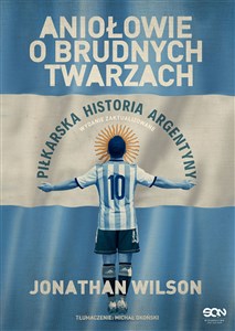 Aniołowie o brudnych twarzach Piłkarska historia Argentyny