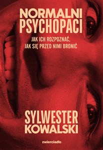 Normalni psychopaci Jak ich rozpoznać, jak się przed nimi bronić