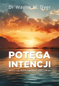 Potęga intencji Naucz się współtworzyć swój świat