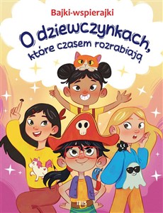 Bajki-wspierajki. O dziewczynkach, które czasem rozrabiają