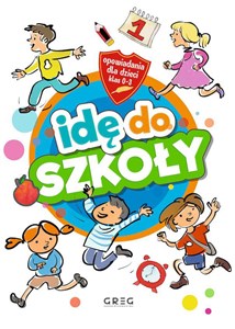 Idę do szkoły Opowiadania dla dzieci (klasy 0-3)