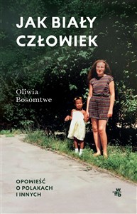 Jak biały człowiek Opowieść o Polakach i innych