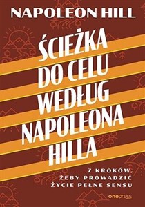 Ścieżka do celu według Napoleona Hilla 7 kroków, żeby prowadzić życie pełne sensu