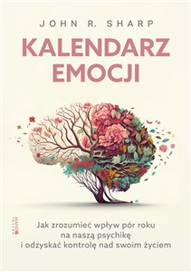 Kalendarz emocji Jak zrozumieć wpływ pór roku na naszą psychikę i odzyskać kontrolę nad swoim życiem