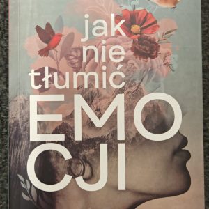 Jak nie tłumić emocji