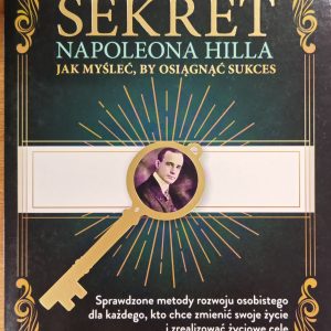 Sekret Napoleona Hilla - Jak myśleć, by osiągn