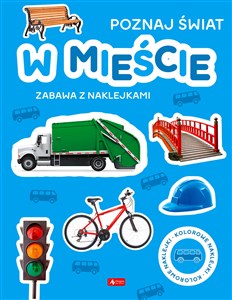 Poznaj świat Zabawa z naklejkami W mieście Poznaj świat. Zabawa z naklejkami. W mieście