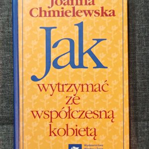 Jak wytrzymać ze współczesną kobietą.