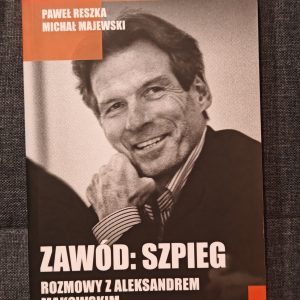Zawód: Szpieg. Rozmowy z Aleksandrem Makowskim