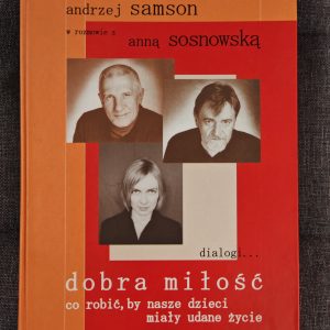 Dobra miłość. Co robić,by nasze dzieci miały udane życie.