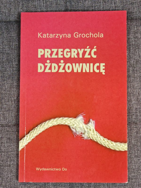 Przegryźć dżdżownice. Katarzyna Grochola.
